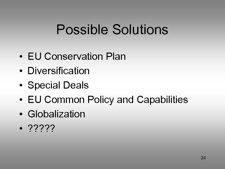 Possible Solutions • • • EU Conservation Plan Diversification Special Deals EU Common Policy