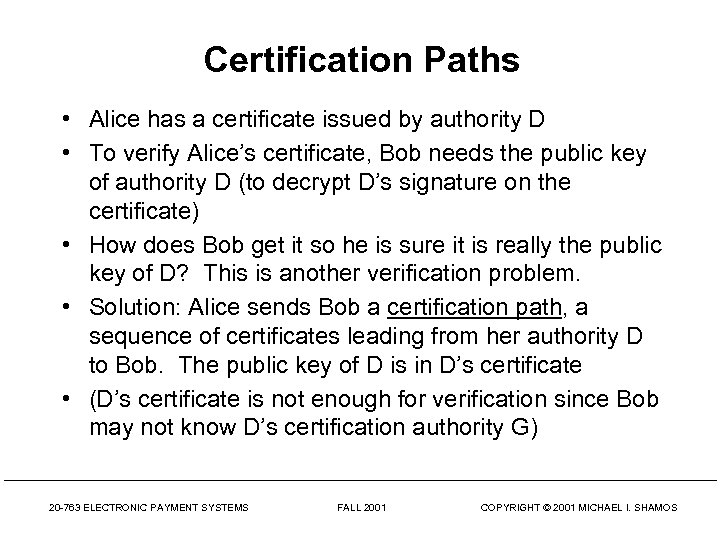 Certification Paths • Alice has a certificate issued by authority D • To verify