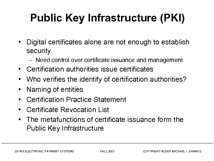 Public Key Infrastructure (PKI) • Digital certificates alone are not enough to establish security