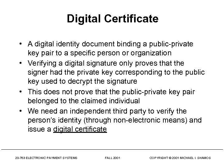 Digital Certificate • A digital identity document binding a public-private key pair to a