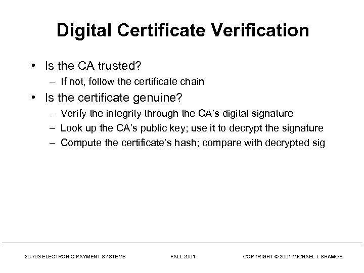 Digital Certificate Verification • Is the CA trusted? – If not, follow the certificate