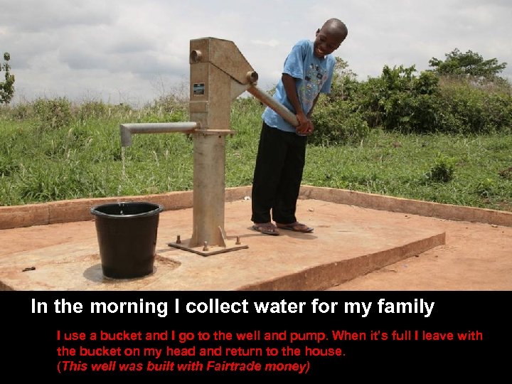 SLIDE TITLE HERE • Other stuff here In the morning I collect water for