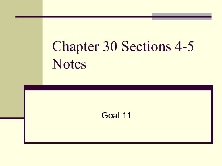 Chapter 30 Sections 4 -5 Notes Goal 11 