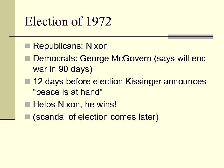 Election of 1972 n Republicans: Nixon n Democrats: George Mc. Govern (says will end