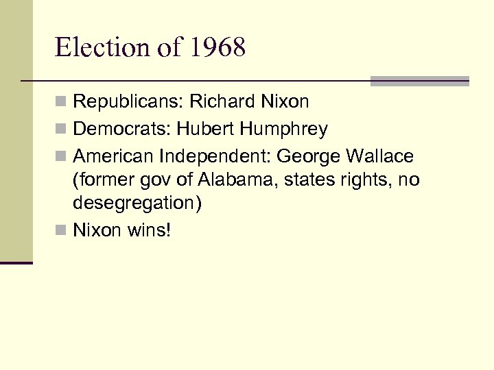 Election of 1968 n Republicans: Richard Nixon n Democrats: Hubert Humphrey n American Independent: