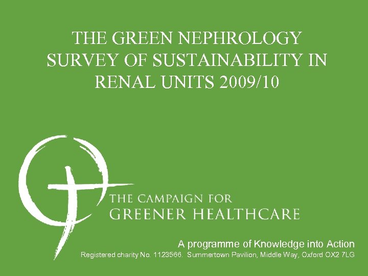 THE GREEN NEPHROLOGY SURVEY OF SUSTAINABILITY IN RENAL UNITS 2009/10 A programme of Knowledge