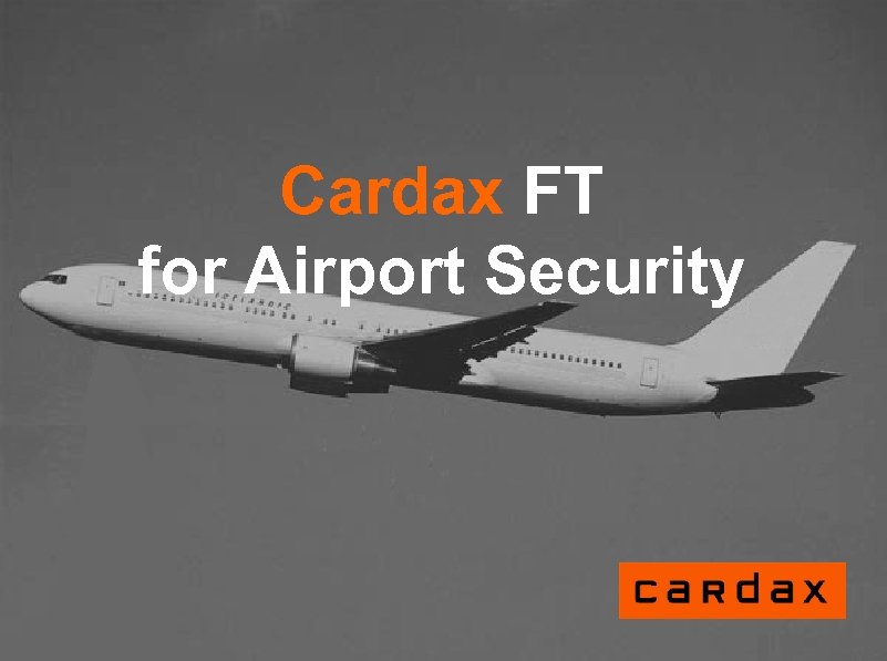 Cardax FT for Airport Security 