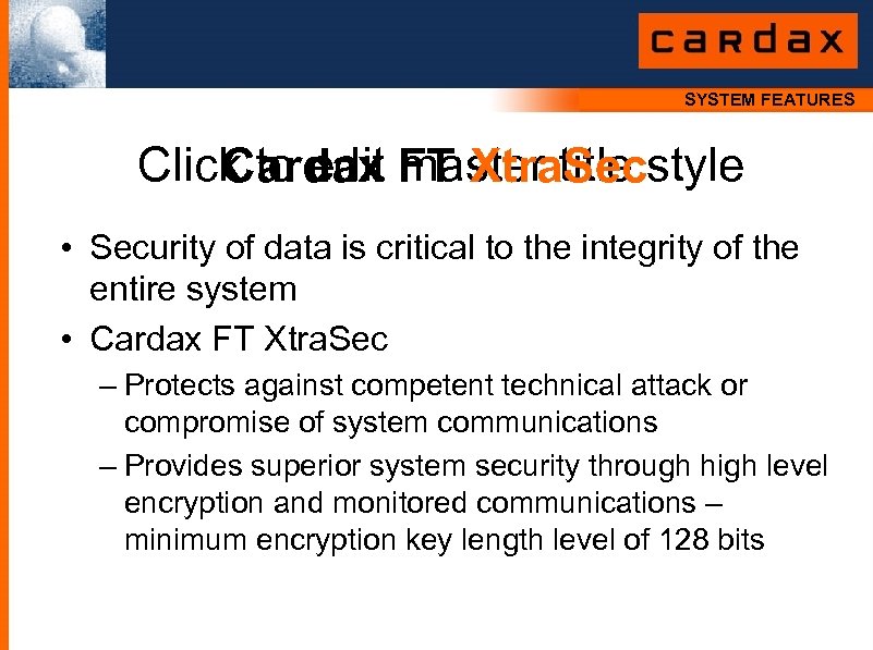 SYSTEM FEATURES Click to edit FT Xtra. Secstyle Cardax master title • Security of