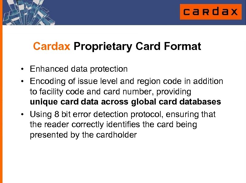 Cardax Proprietary Card Format • Enhanced data protection • Encoding of issue level and