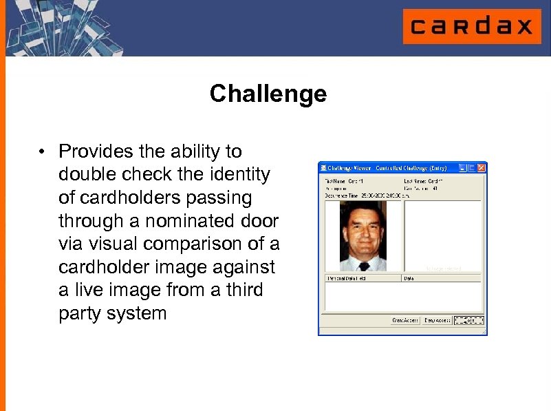 Challenge • Provides the ability to double check the identity of cardholders passing through