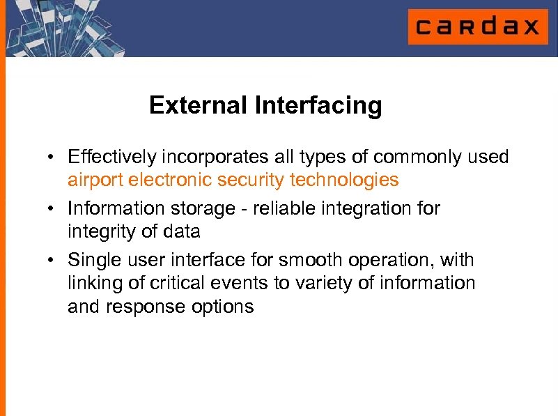 External Interfacing • Effectively incorporates all types of commonly used airport electronic security technologies