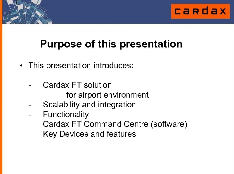 Purpose of this presentation • This presentation introduces: - Cardax FT solution for airport