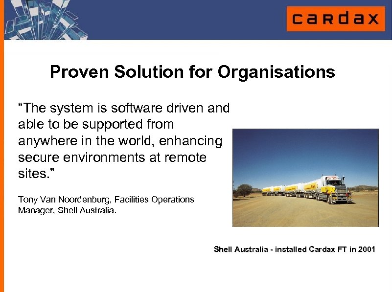 Proven Solution for Organisations “The system is software driven and able to be supported