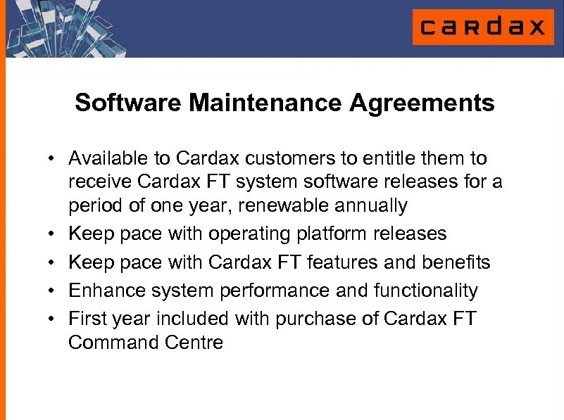 Software Maintenance Agreements • Available to Cardax customers to entitle them to receive Cardax