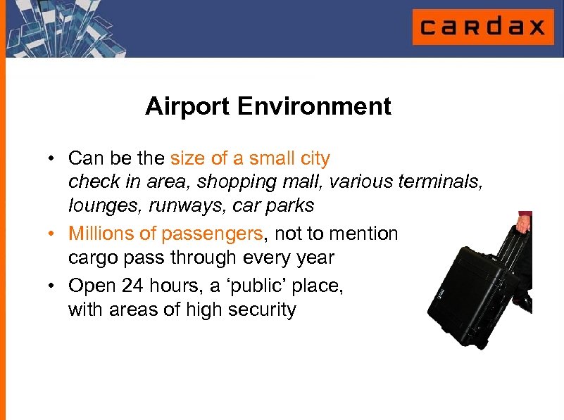 Airport Environment • Can be the size of a small city check in area,