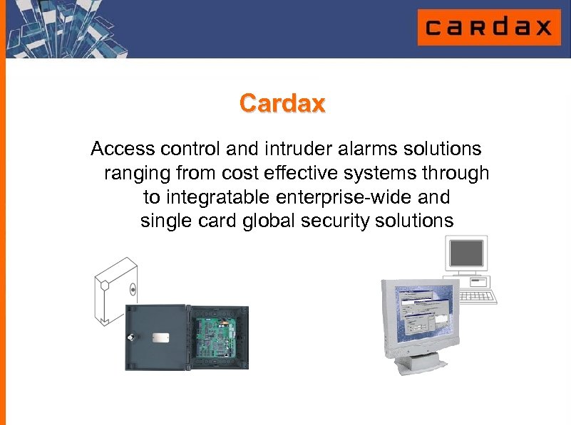 Cardax Access control and intruder alarms solutions ranging from cost effective systems through to