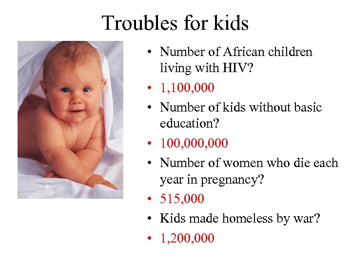 Troubles for kids • Number of African children living with HIV? • 1, 100,