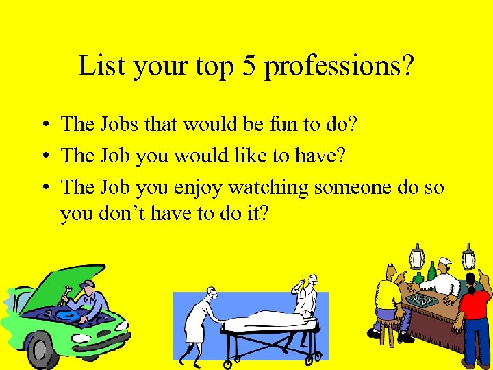 List your top 5 professions? • The Jobs that would be fun to do?