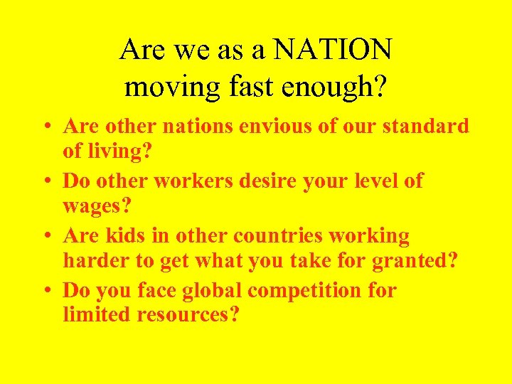 Are we as a NATION moving fast enough? • Are other nations envious of