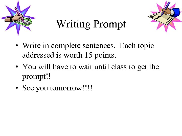 Writing Prompt • Write in complete sentences. Each topic addressed is worth 15 points.