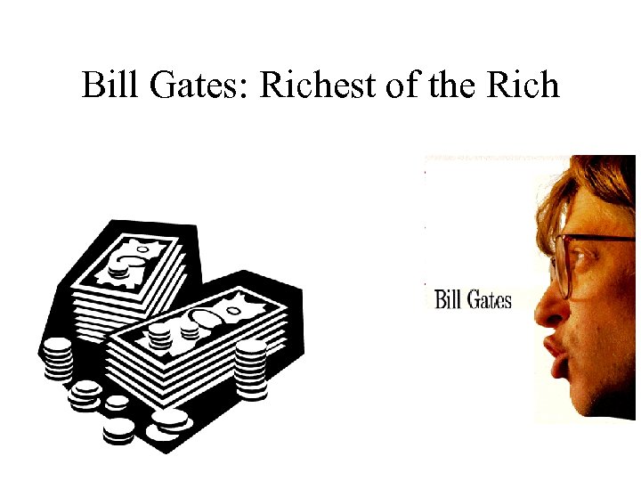 Bill Gates: Richest of the Rich 