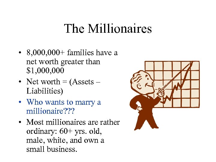 The Millionaires • 8, 000+ families have a net worth greater than $1, 000