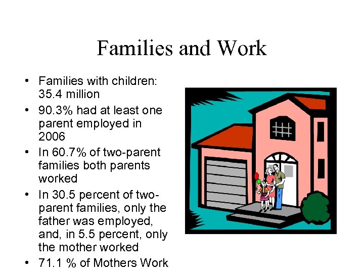 Families and Work • Families with children: 35. 4 million • 90. 3% had