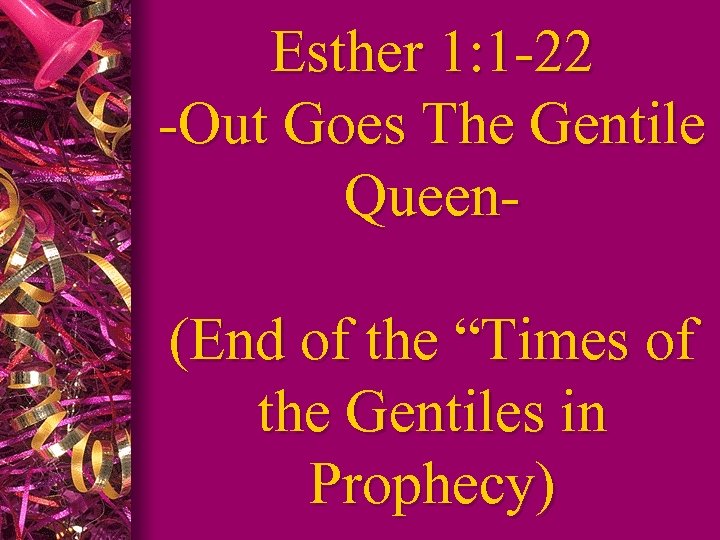 Esther 1: 1 -22 -Out Goes The Gentile Queen(End of the “Times of the