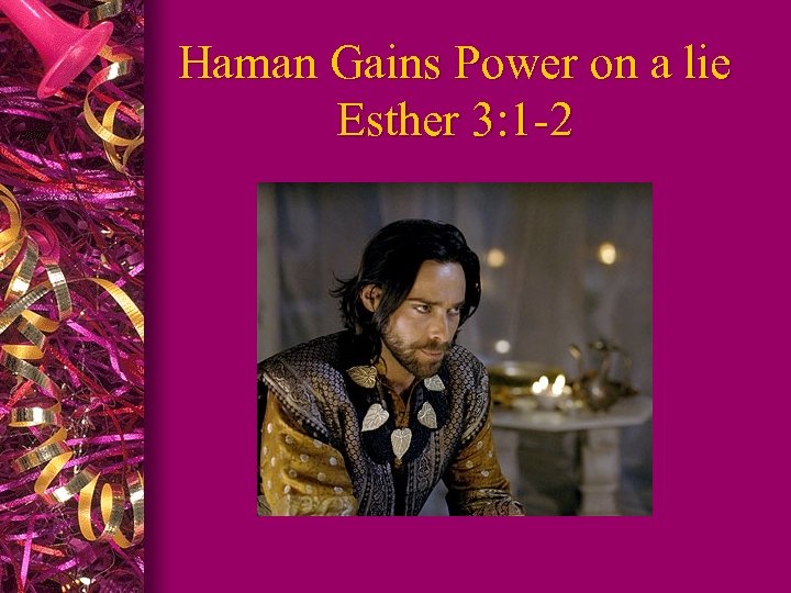 Haman Gains Power on a lie Esther 3: 1 -2 