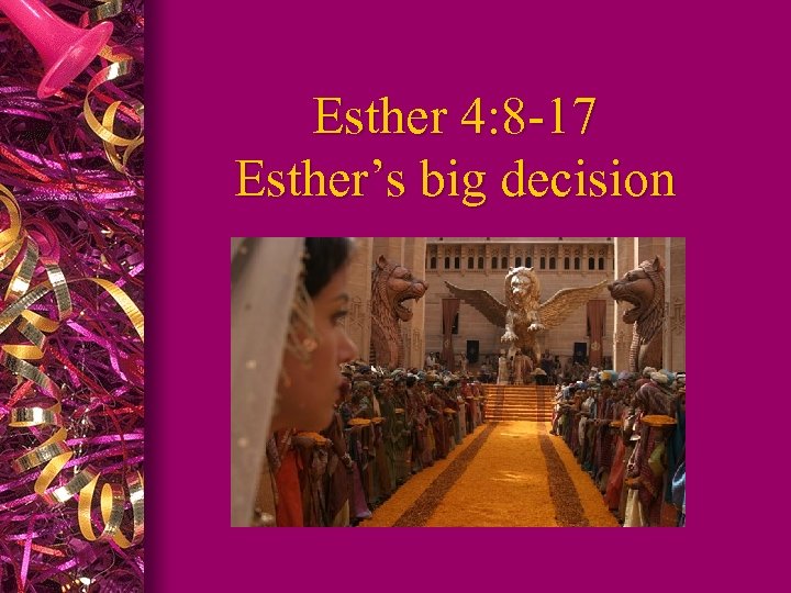 Esther 4: 8 -17 Esther’s big decision 