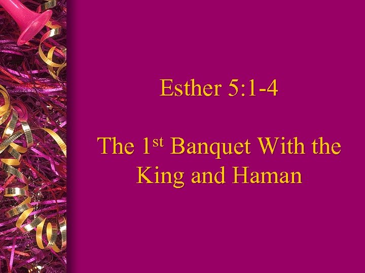 Esther 5: 1 -4 The st 1 Banquet With the King and Haman 