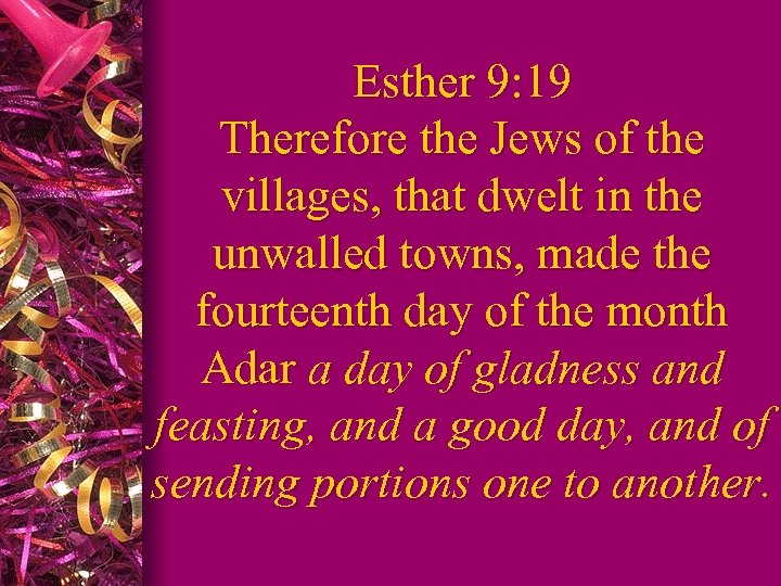 Esther 9: 19 Therefore the Jews of the villages, that dwelt in the unwalled