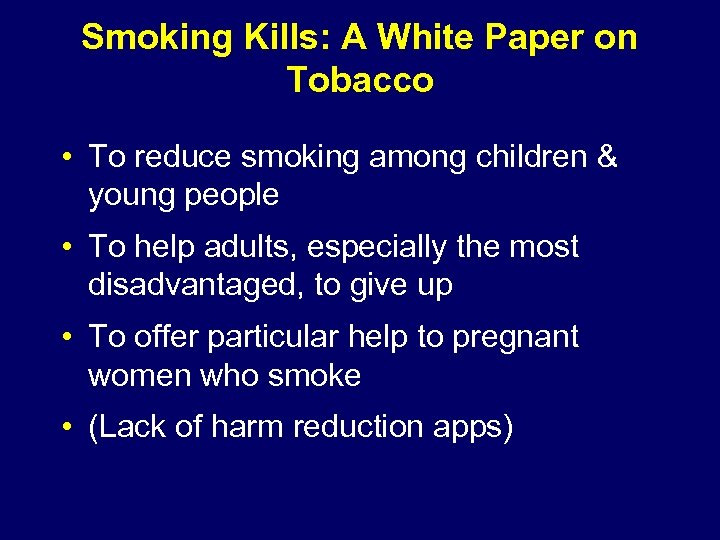 Smoking Kills: A White Paper on Tobacco • To reduce smoking among children &
