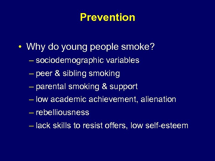 Prevention • Why do young people smoke? – sociodemographic variables – peer & sibling