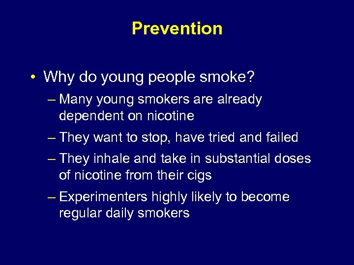 Prevention • Why do young people smoke? – Many young smokers are already dependent
