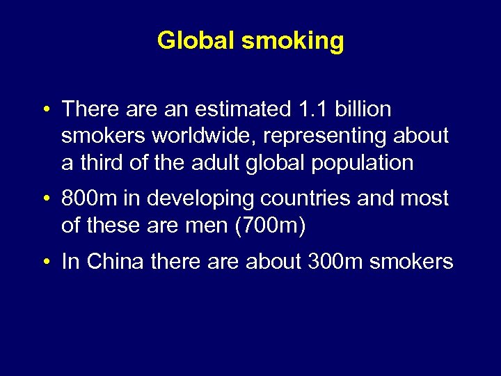 Global smoking • There an estimated 1. 1 billion smokers worldwide, representing about a