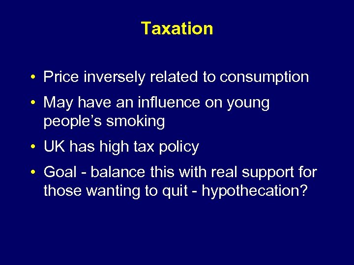 Taxation • Price inversely related to consumption • May have an influence on young