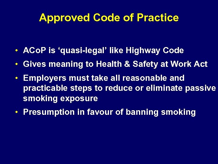 Approved Code of Practice • ACo. P is ‘quasi-legal’ like Highway Code • Gives