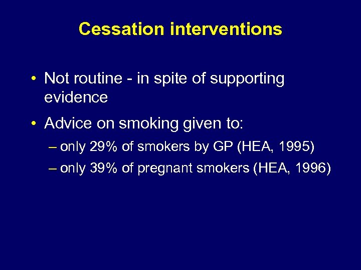 Cessation interventions • Not routine - in spite of supporting evidence • Advice on