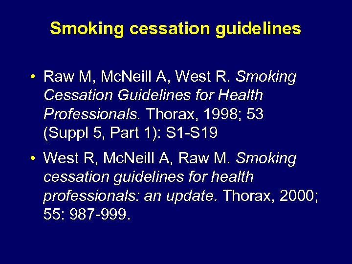 Smoking cessation guidelines • Raw M, Mc. Neill A, West R. Smoking Cessation Guidelines
