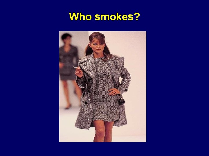 Who smokes? 