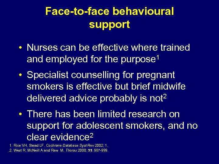 Face-to-face behavioural support • Nurses can be effective where trained and employed for the