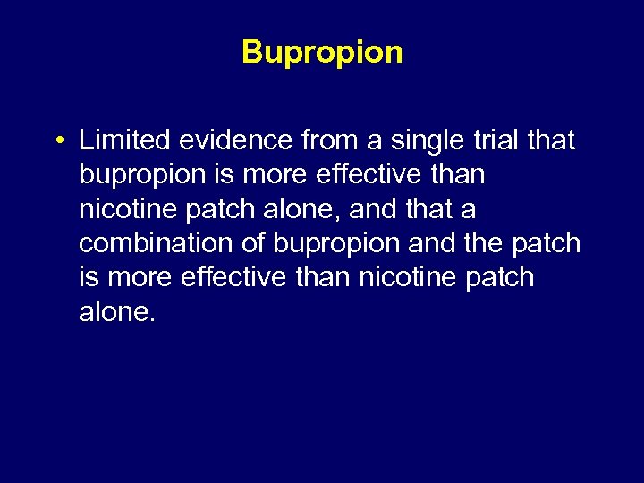 Bupropion • Limited evidence from a single trial that bupropion is more effective than