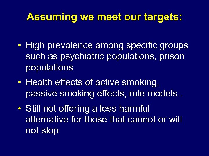 Assuming we meet our targets: • High prevalence among specific groups such as psychiatric