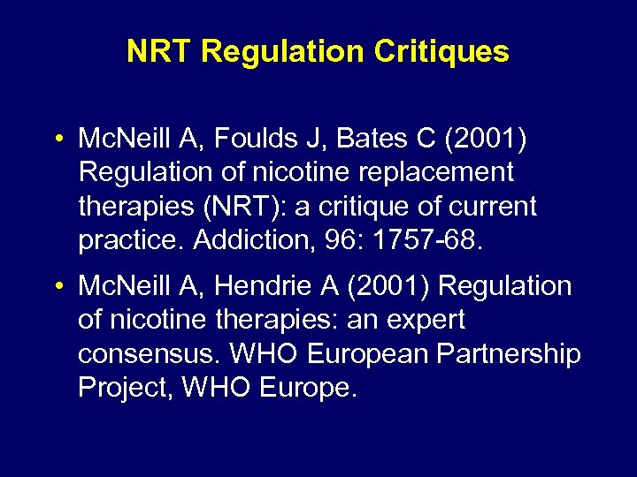 NRT Regulation Critiques • Mc. Neill A, Foulds J, Bates C (2001) Regulation of