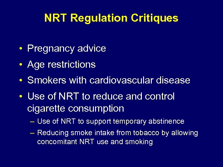 NRT Regulation Critiques • Pregnancy advice • Age restrictions • Smokers with cardiovascular disease