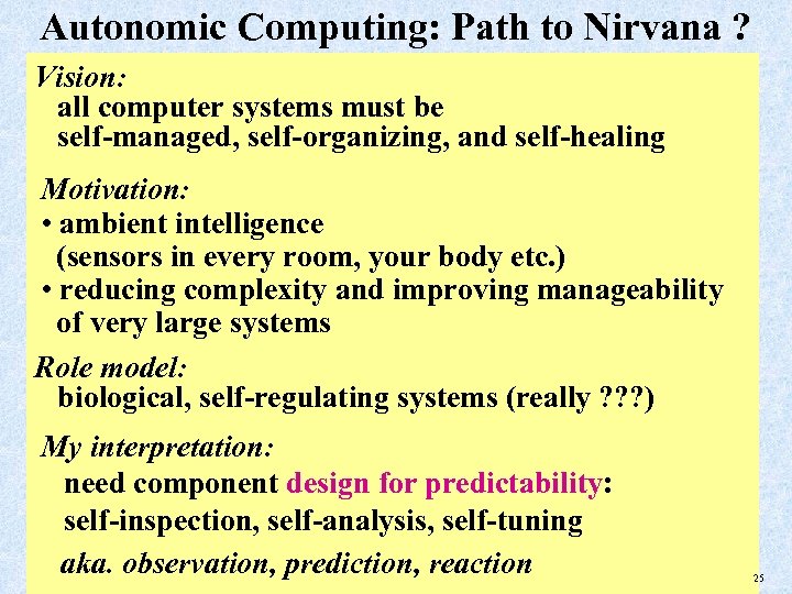 Autonomic Computing: Path to Nirvana ? Vision: all computer systems must be self-managed, self-organizing,