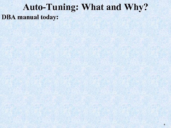 Auto-Tuning: What and Why? DBA manual today: 4 