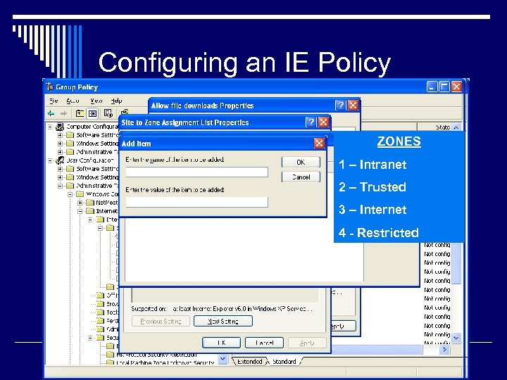 Configuring an IE Policy o Define your Zones n n Internet Intranet Trusted Restricted