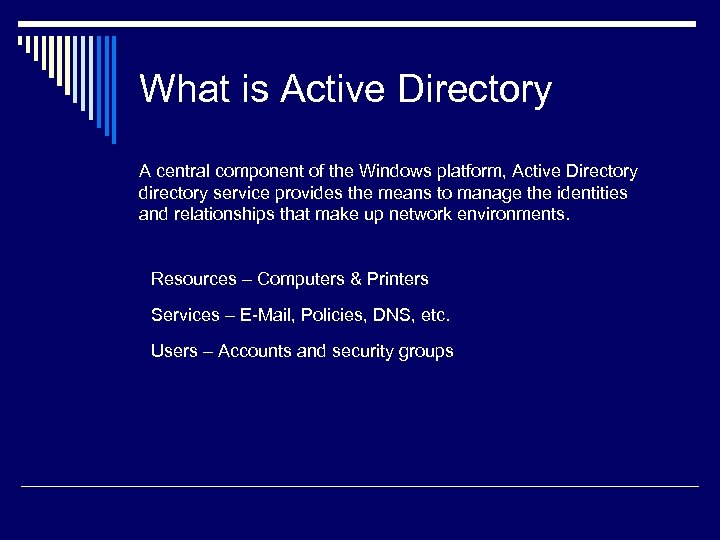 What is Active Directory A central component of the Windows platform, Active Directory directory